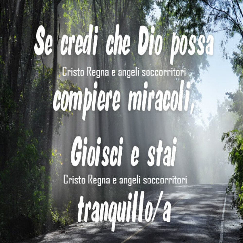 Se credi che Dio possa compiere miracoli, gioisci e stai tranquillo/a