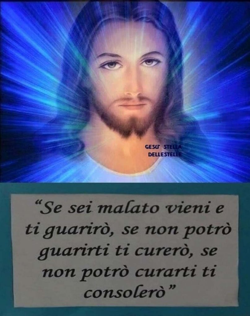 "Se sei malato vieni e ti guarirò, se non potrò guarirti ti curerò, se non potrò curarti ti consolerò"