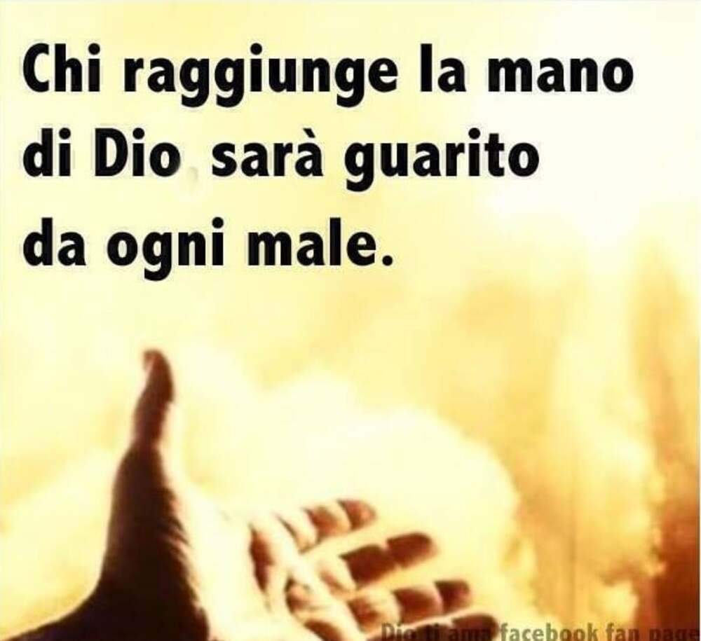 Chi raggiunge la mano di Dio sarà guarito da ogni male