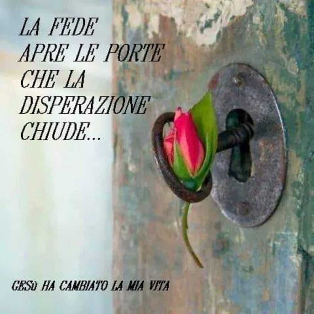 La fede apre le porte che la disperazione chiude..