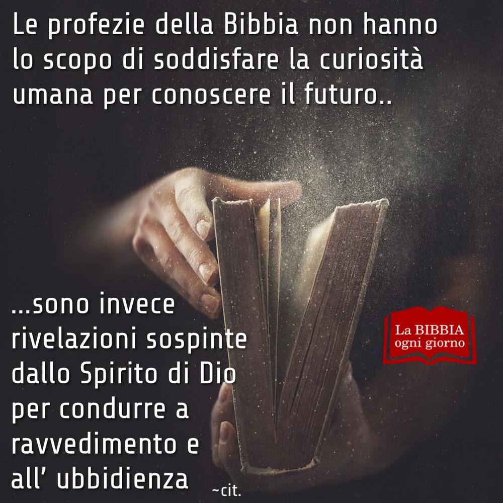 Le profezie della Bibbia non hanno lo scopo di soddisfare la curiosità umana per conoscere il futuro.. sono invece rivelazioni sospinte dallo Spirito di Dio per condurre a ravvedimento e all'ubbidienza