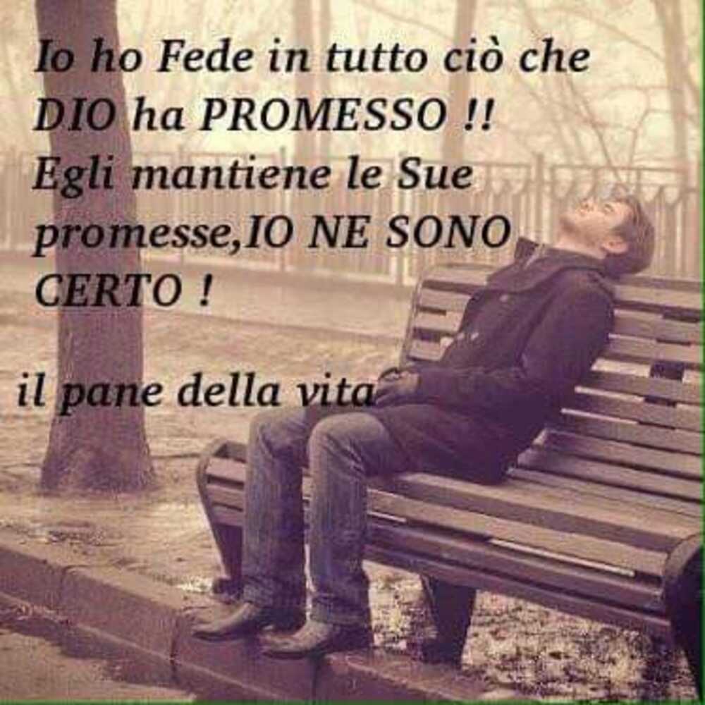 Io ho fede in tutto ciò che Dio ha PROMESSO! Egli mantiene le Sue promesse, IO NE SONO CERTO!