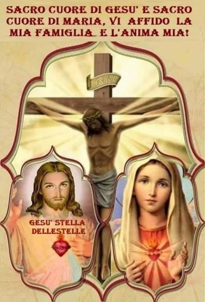 Sacro cuore di Gesù e Sacro cuore di Maria, vi affido la mia famiglia e l'anima mia!