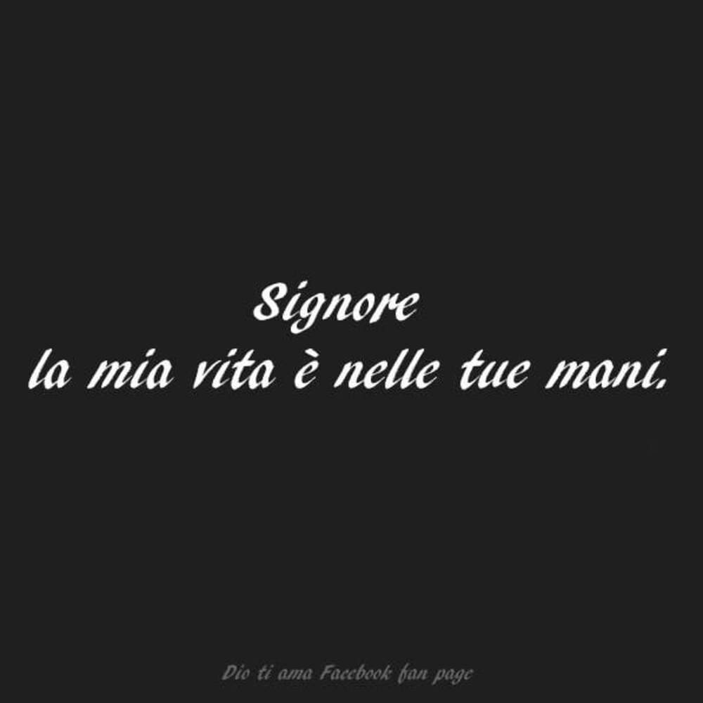 Signore la mia vita è nelle tue mani