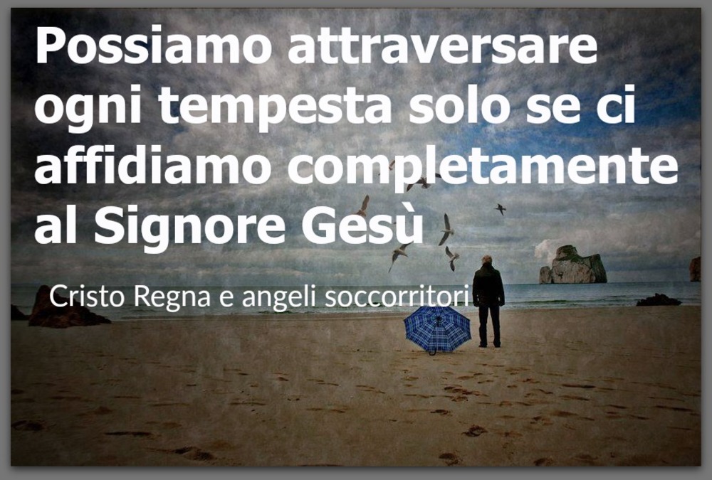 Possiamo attraversare ogni tempesta solo se ci affidiamo completamente al Signore Gesù