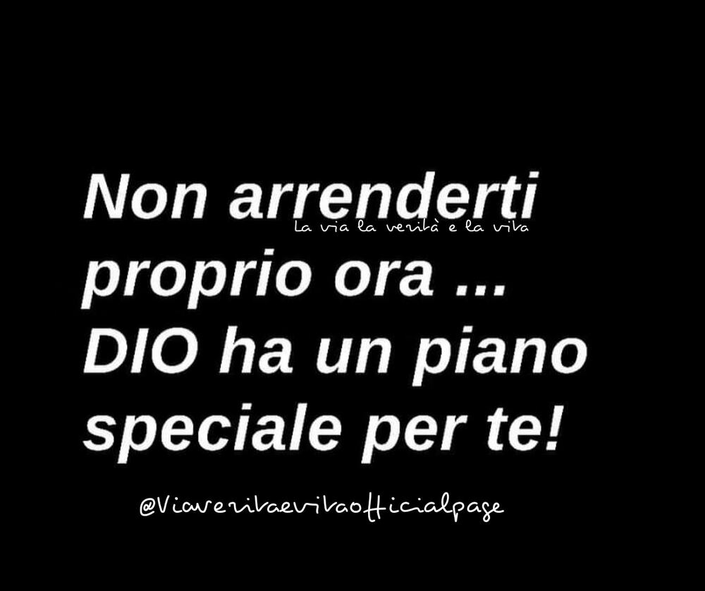 Non arrenderti proprio ora...Dio ha un piano speciale per te!