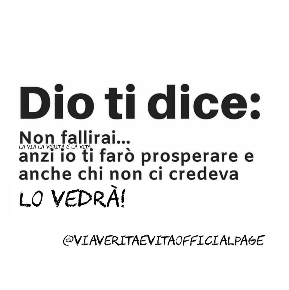 Dio ti dice: Non fallirai... anzi io ti farò prosperare e anche chi non ci credeva LO VEDRÀ