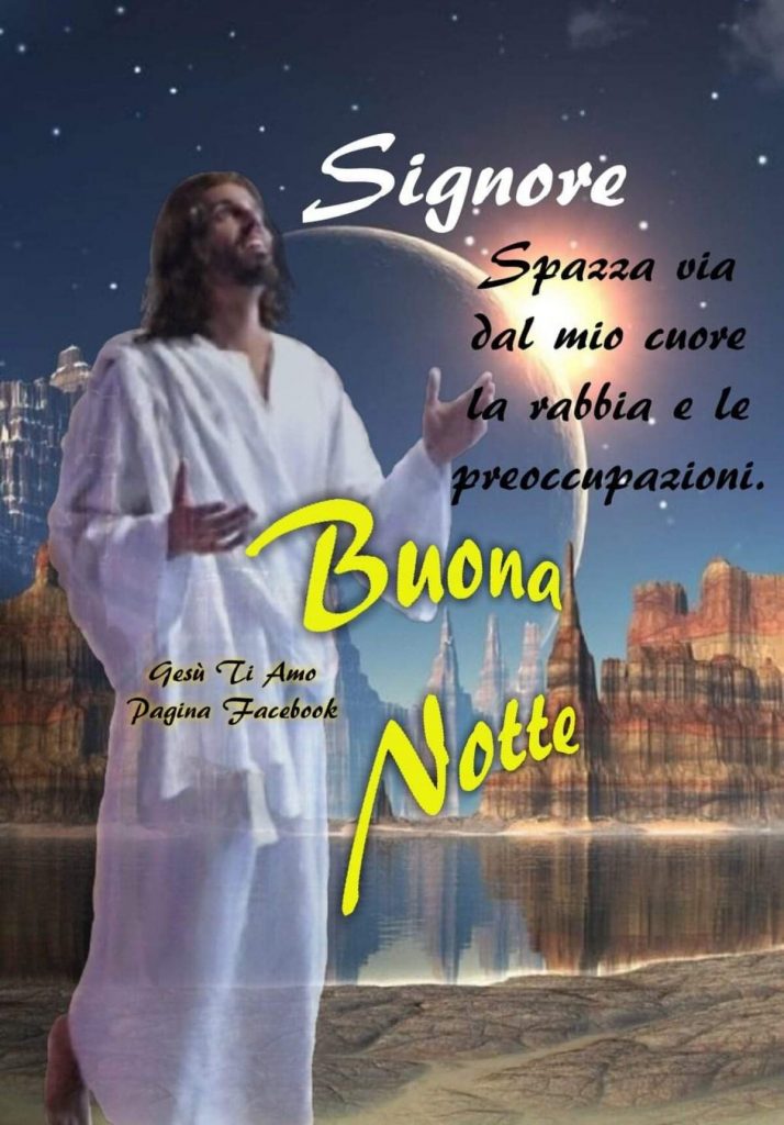 Signore Spazza via dal mio cuore la rabbia e le preoccupazioni Buona Notte