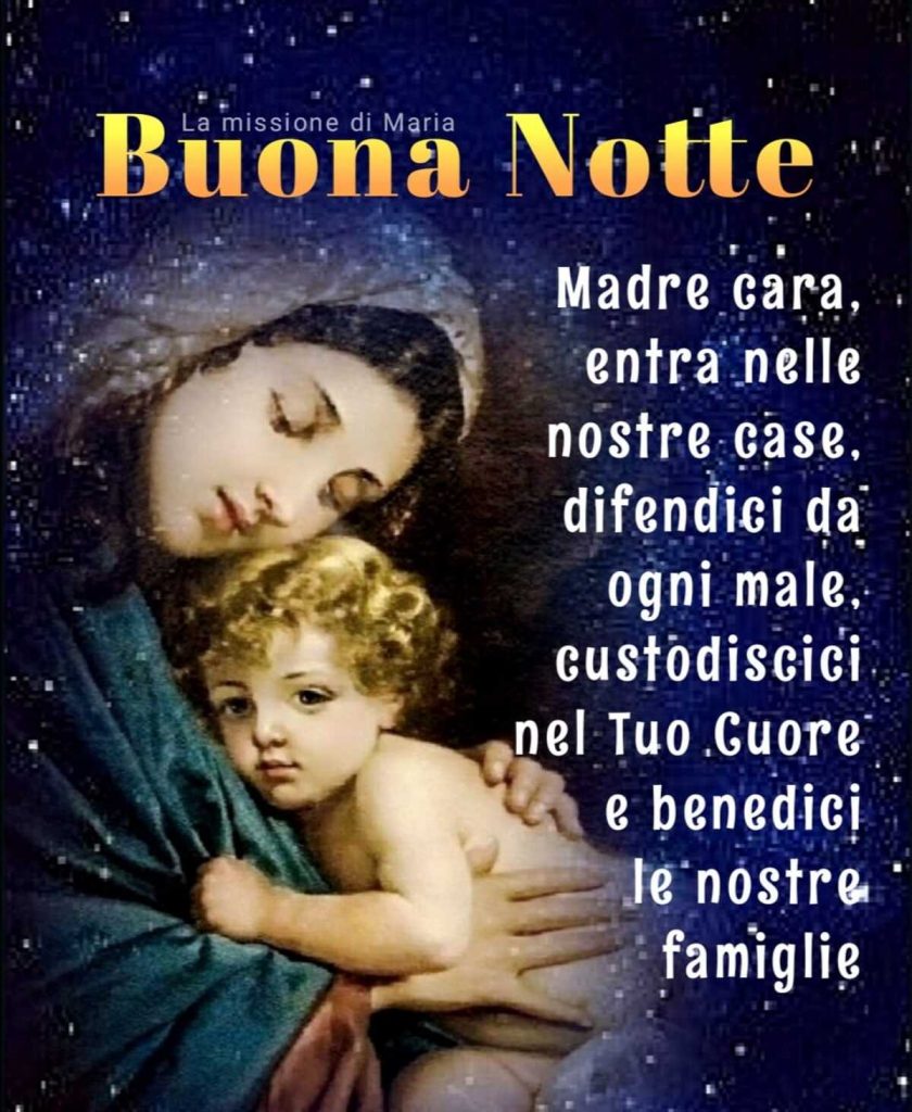 Buona Notte Madre cara entra nelle nostre case, difendici da ogni male, custodisci nel Tuo cuore e benedici le nostre famiglie