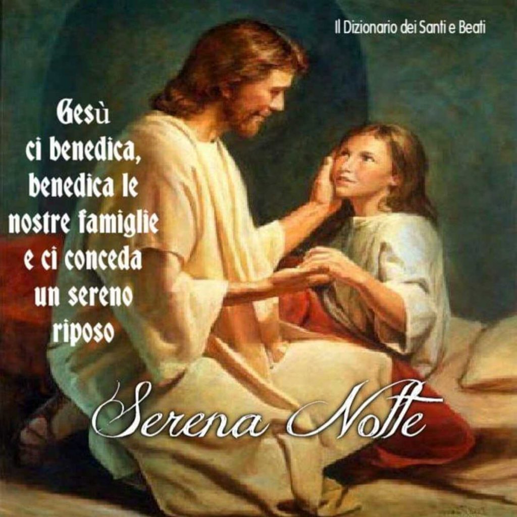 Gesù ci benedica, benedica le nostre famiglie e ci conceda un sereno riposo Serena Notte