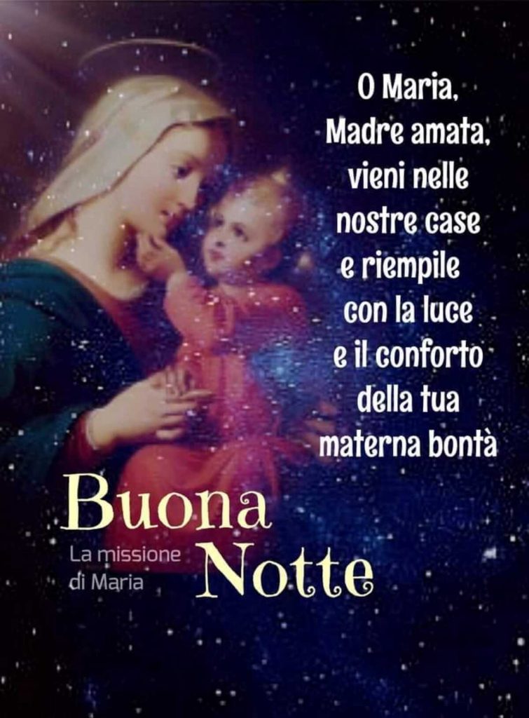 O Maria, Madre amata, vieni nelle nostre case e riempile con la luce e il conforto della tua materna bontà Buona Notte