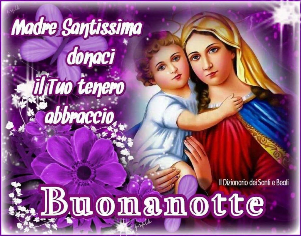 Madre Santissima donaci il Tuo tenero abbraccio Buonanotte