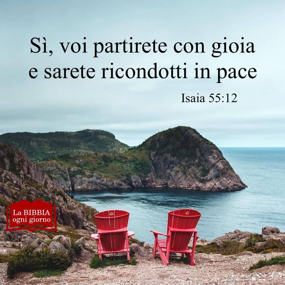 Sì, voi partirete con gioia e sarete ricondotti in pace (Isaia 55:12)