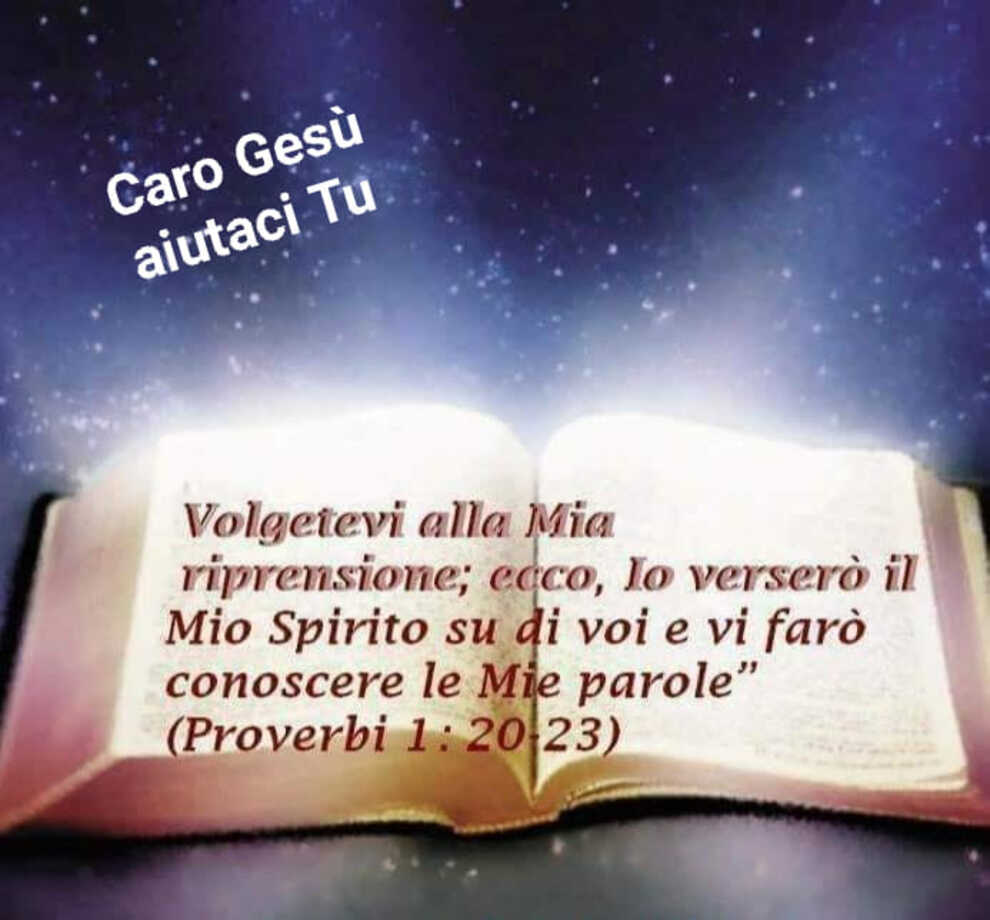 Volgetevi alla Mia riprensione; ecco, io verserò il Mio Spirito su di voi e vi farò conoscere le Mie parole"(Proverbi 1:20-23)