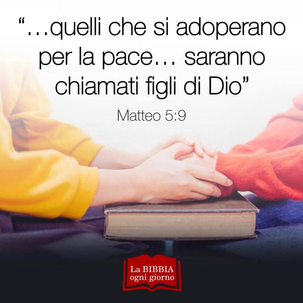 "...quelli che si adoperano per la pace...saranno chiamati figli di Dio" Matteo 5:9