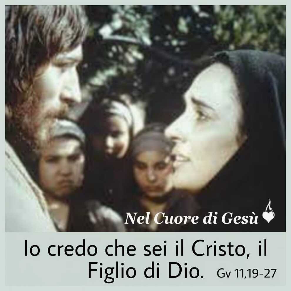 Io credo che sei il Cristo, il Figlio di Dio Gv 11, 19-27