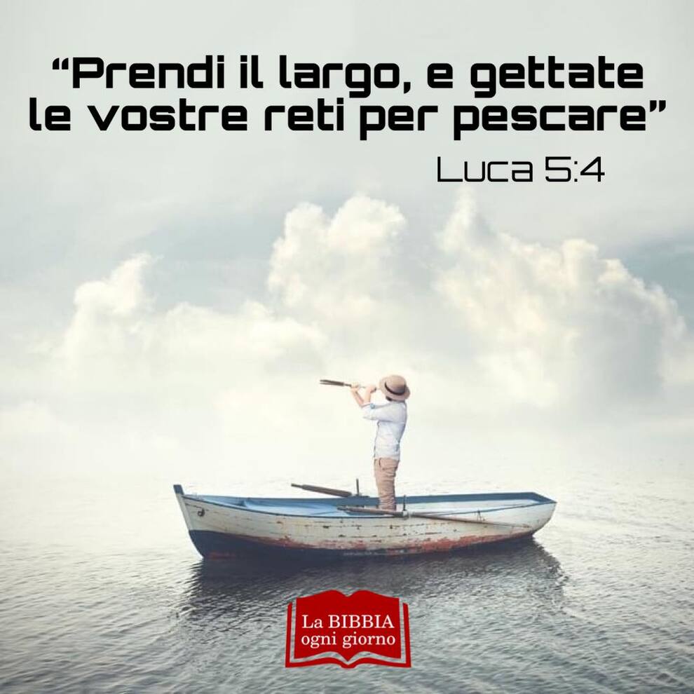 "Prendi il largo, e gettate le vostre reti per pescare" Luca 5:4