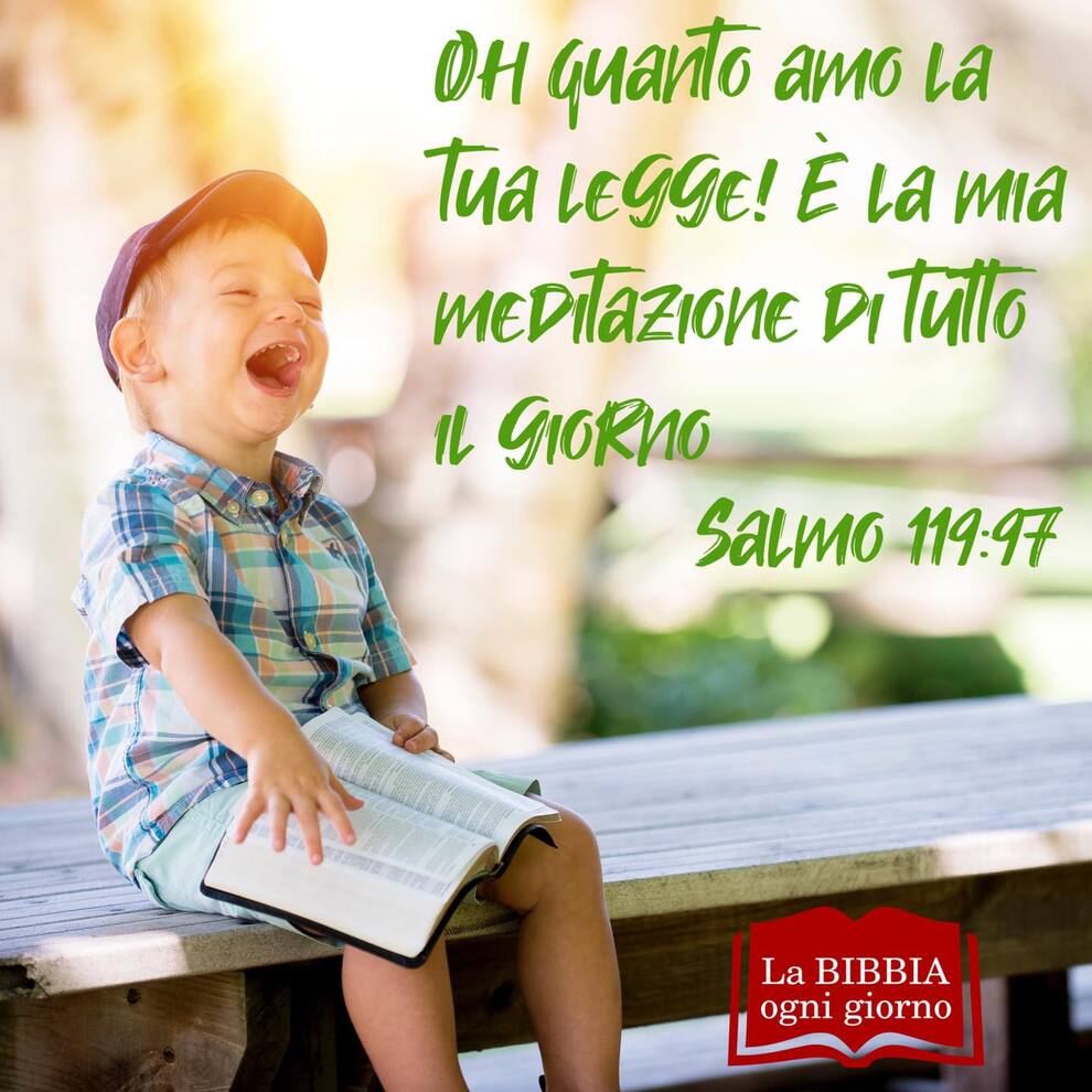 Oh quanto amo la tua legge! È la mia meditazione di tutto il giorno Salmo 119:97