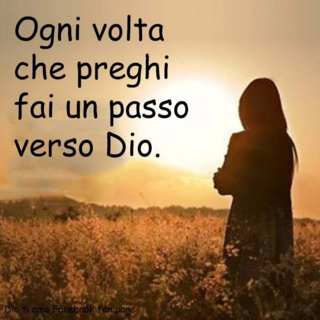 Ogni volta che preghi fai un passo verso Dio