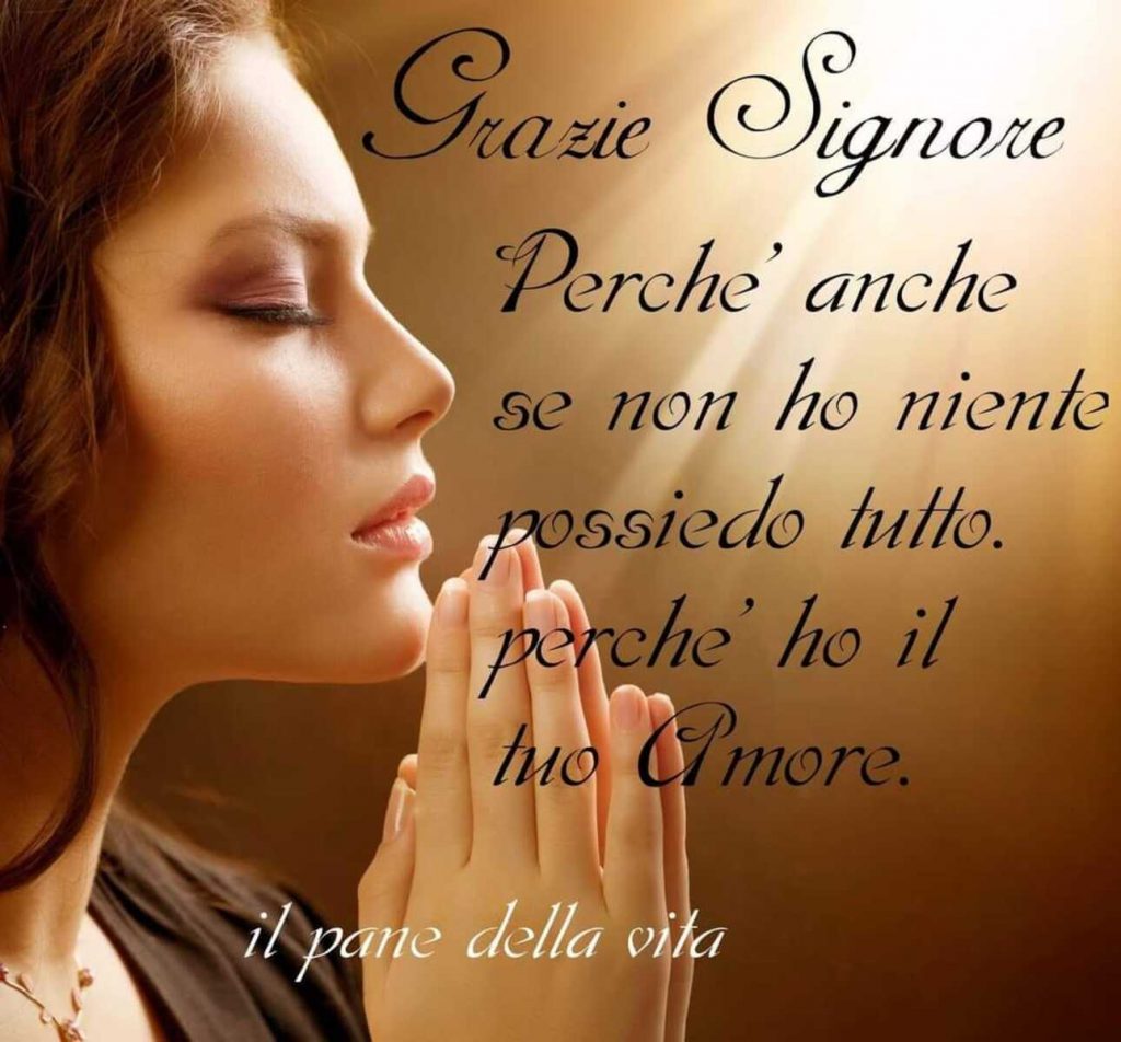 Grazie Signore Perché anche se non ho niente possiedo tutto perché ho il tuo Amore
