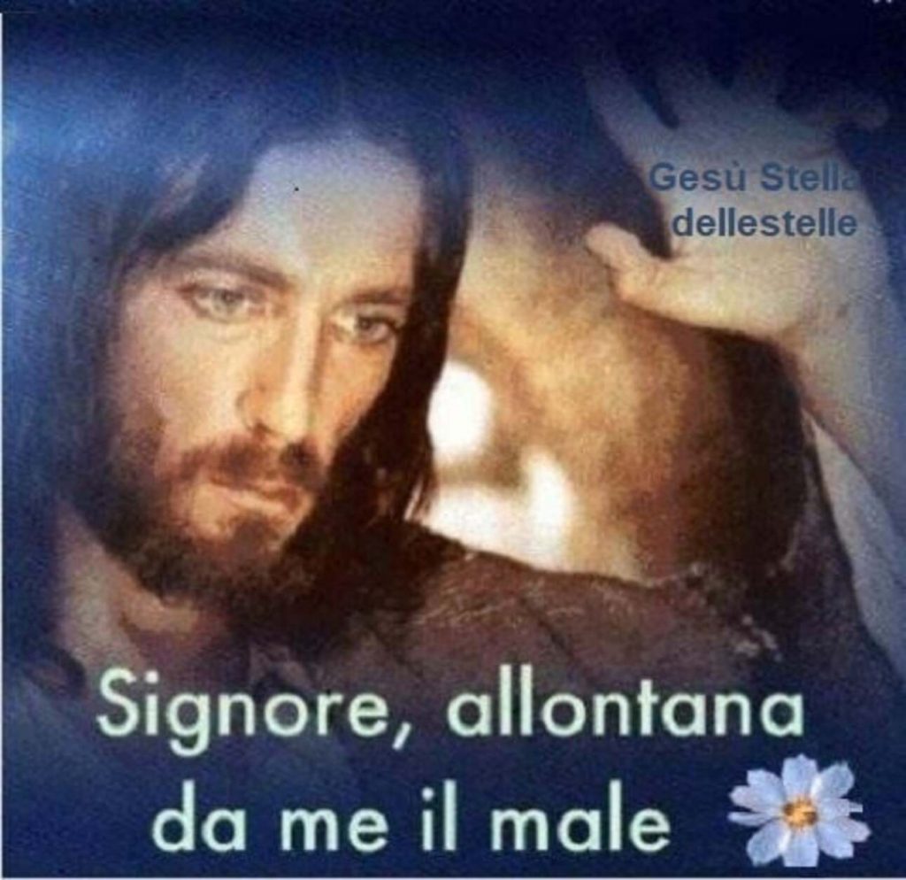 Signore, allontana da me il male