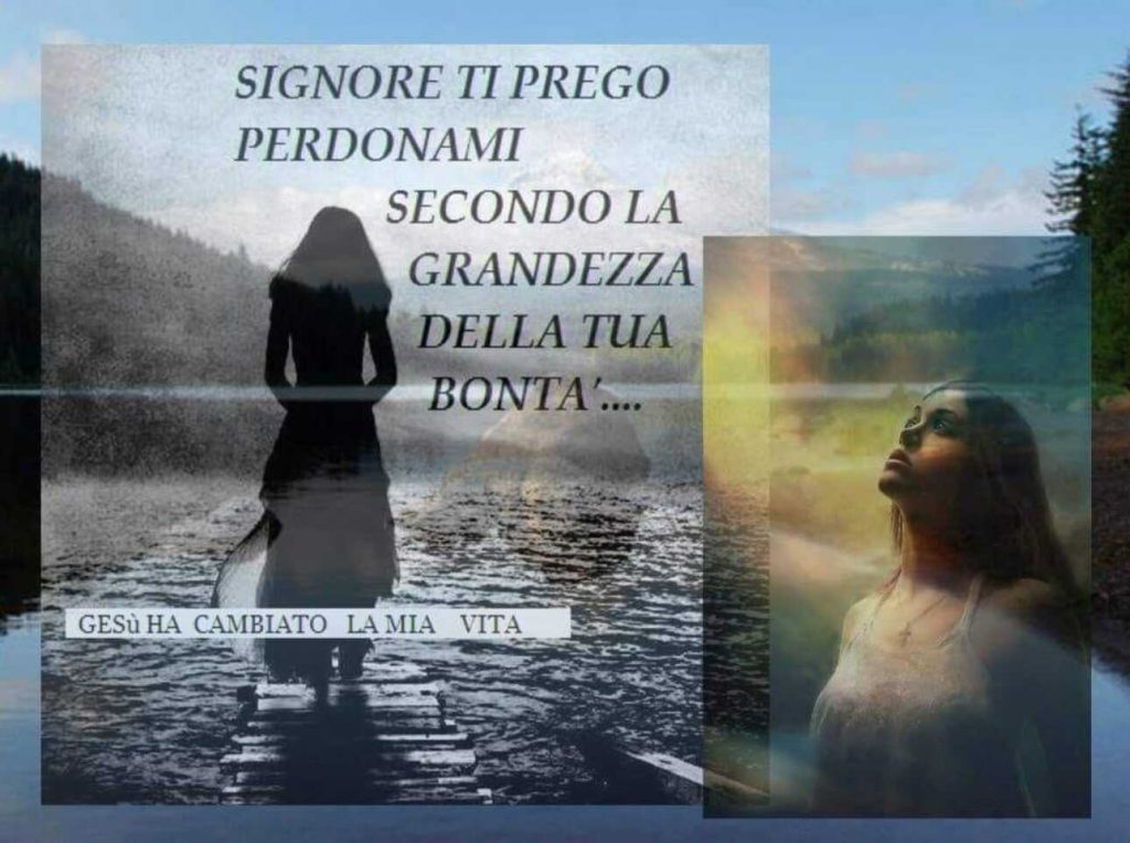 Signore ti prego perdonami secondo la grandezza della tua bontà