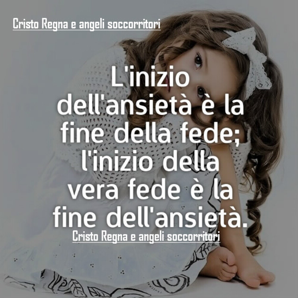 L'inizio dell'ansietà è la fine della fede; l'inizio della vera fede è la fine dell'ansietà