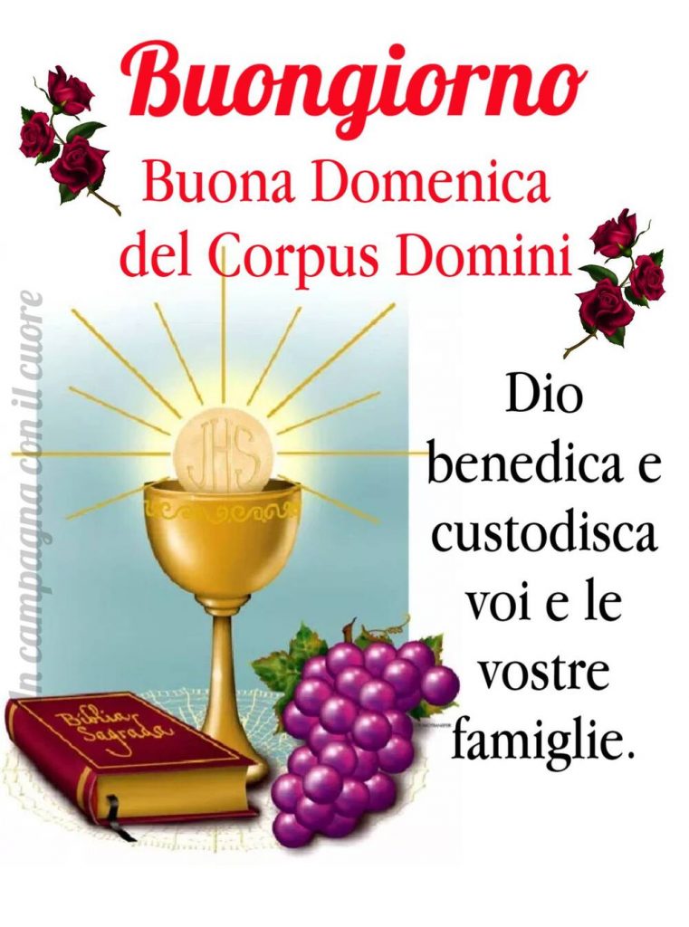 Buongiorno Buona Domenica del Corpus Domini Dio benedica e custodisca voi e le vostre famiglie