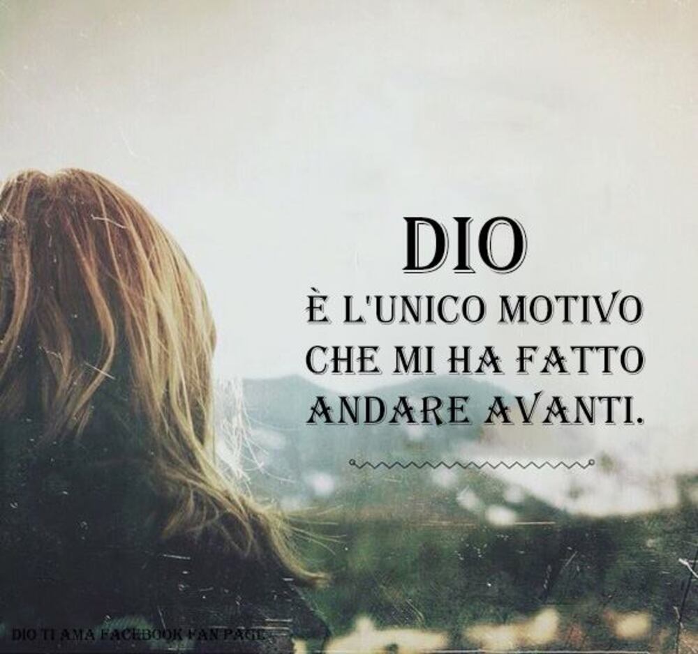 Dio è l'unico motivo che mi ha fatto andare avanti