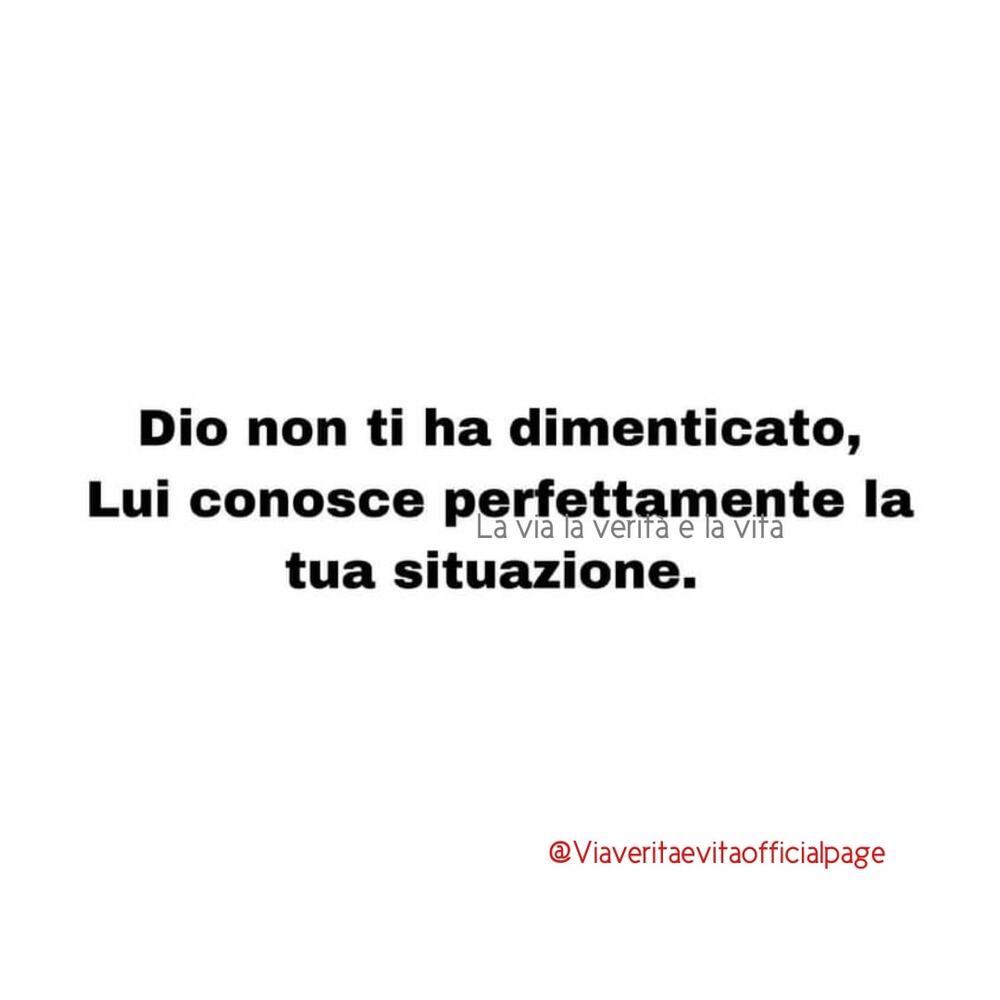 Dio non ti ha dimenticato; Lui conosce perfettamente la tua situazione