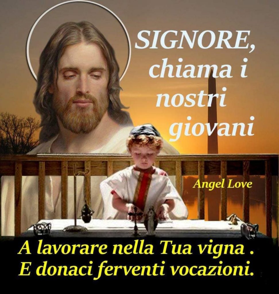 Signore chiama i nostri giovani a lavorare nella Tua vigna. E donaci ferventi vocazioni