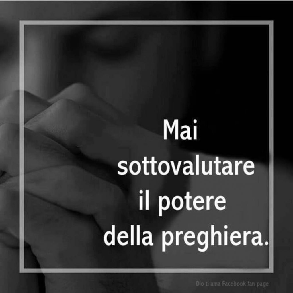 Mai sottovalutare il potere della preghiera