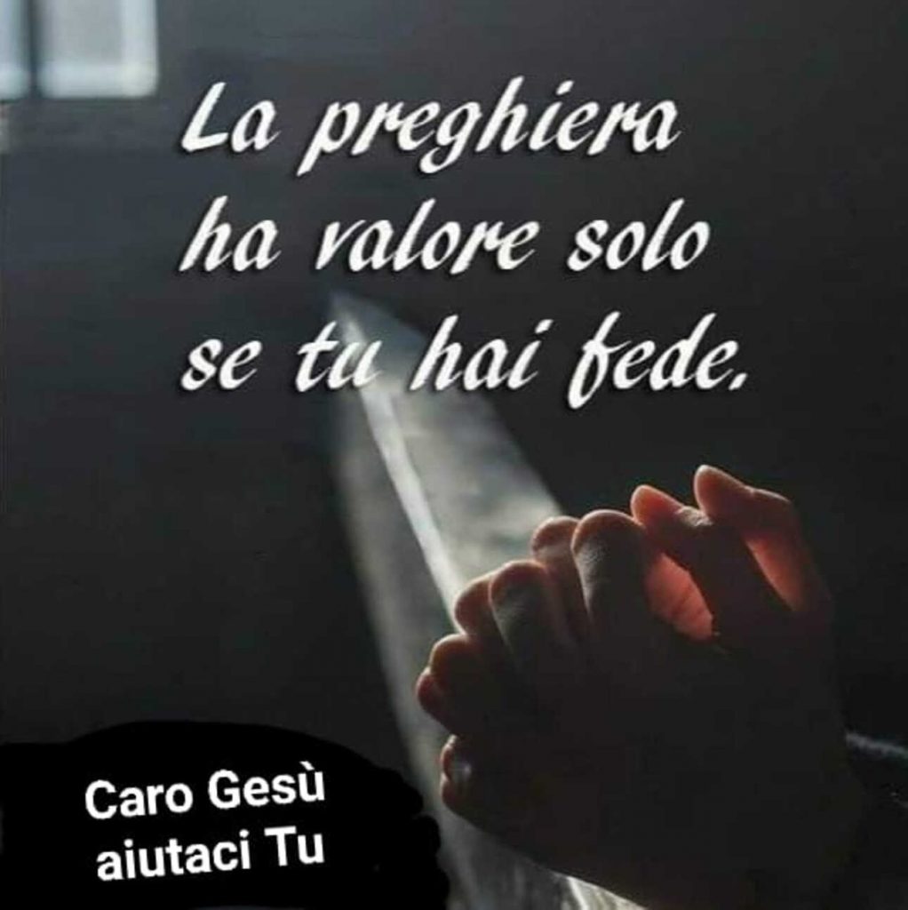 La preghiera ha valore solo se tu hai fede
