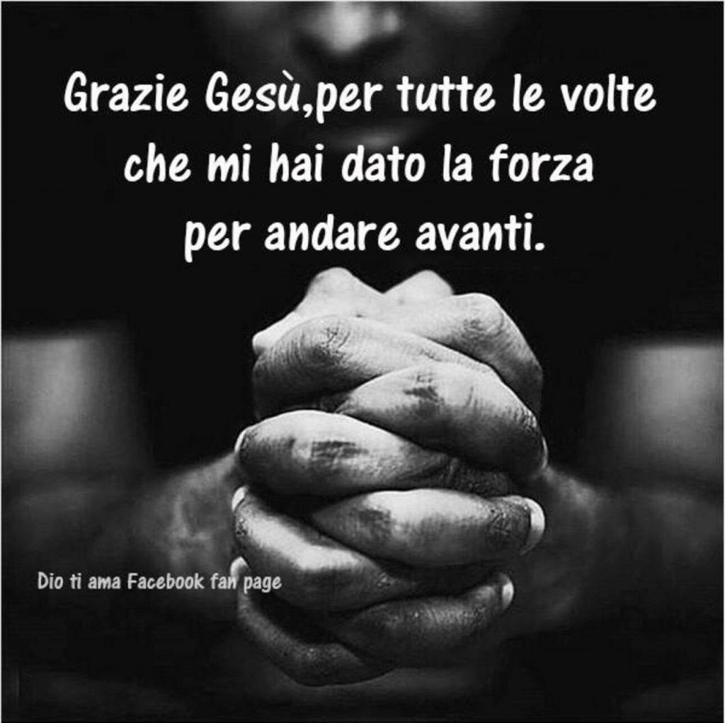 Grazie Gesù, per tutte le volte che mi hai dato la forza per andare avanti