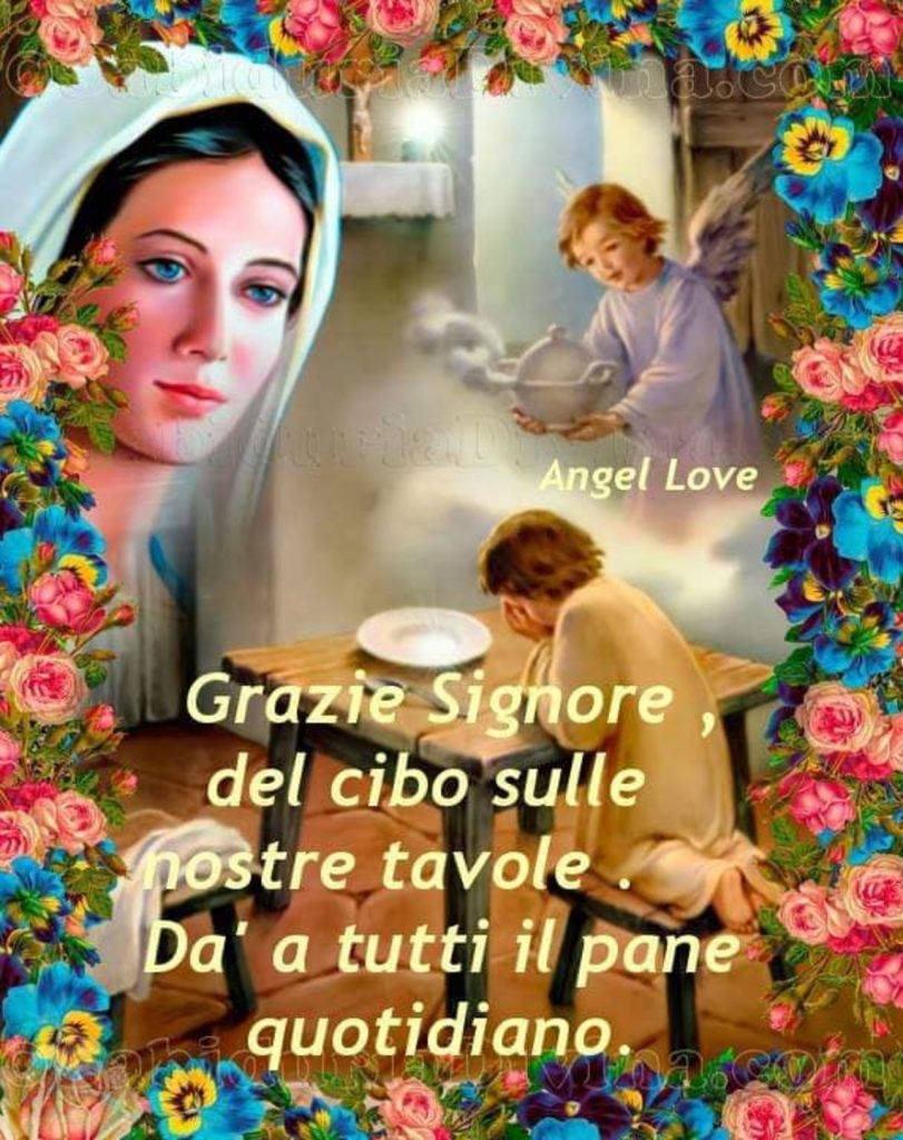 Grazie Signore del cibo sulle nostre tavole. Da'a tutti il pane quotidiano