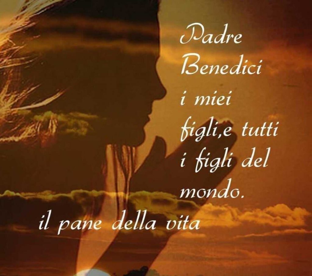 Padre benedici i miei figli e tutti i figli del mondo