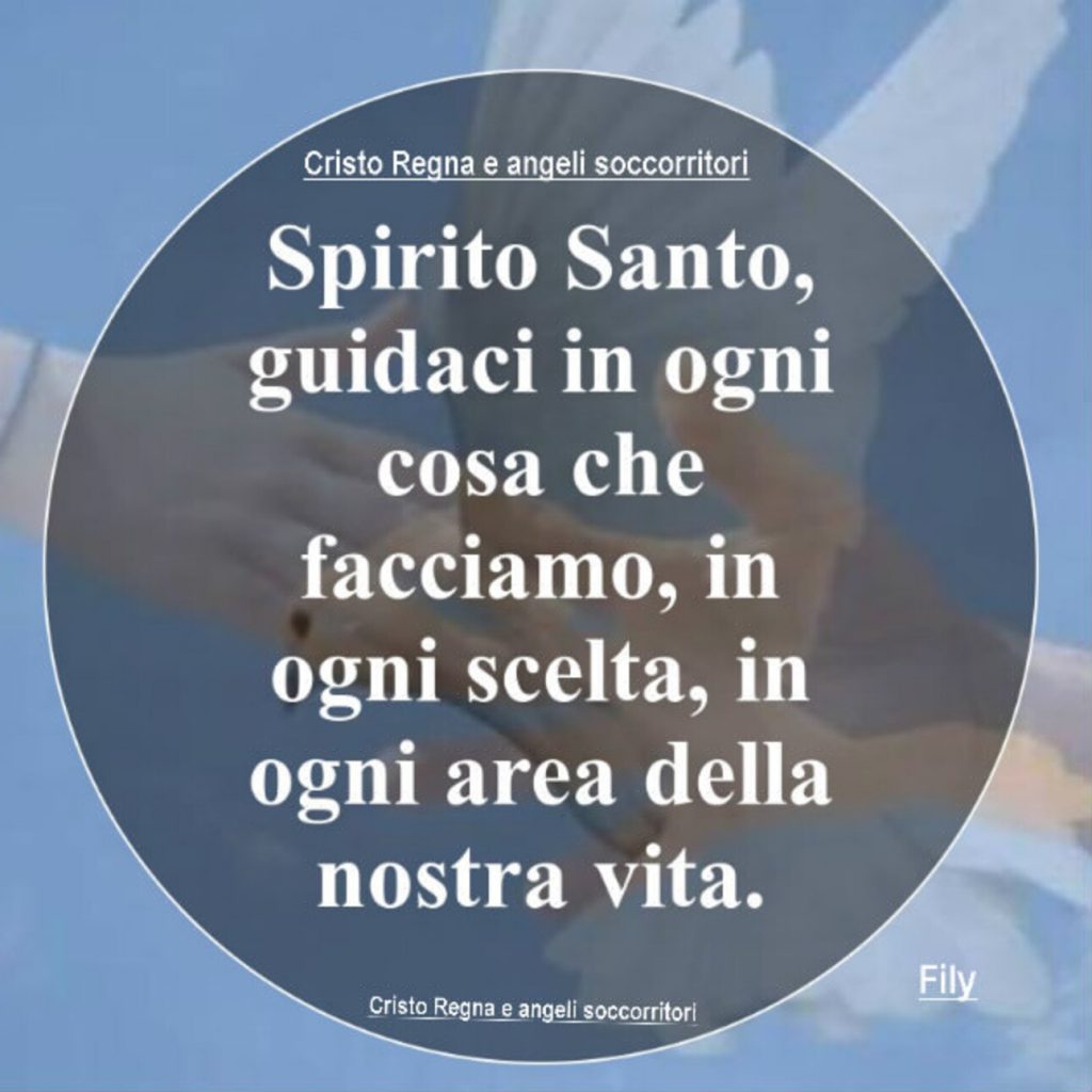 Spirito Santo guidaci in ogni cosa che facciamo, in ogni scelta, in ogni area della nostra vita