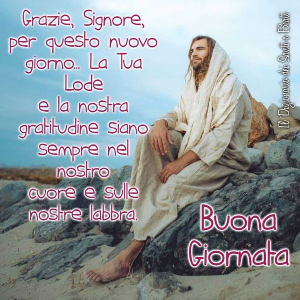 Grazie Signore per questo nuovo giorno...La Tua Lode e la nostra gratitudine siano sempre nel nostro cuore e sulle nostre labbra. Buona Giornata