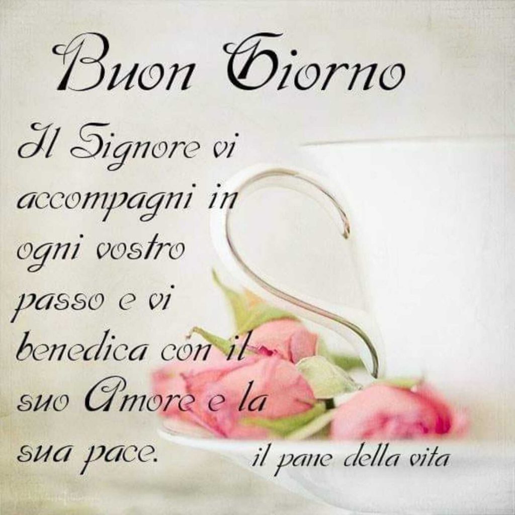 Buongiorno il Signore vi accompagni in ogni vostro passo e vi benedica con il suo Amore e la sua pace