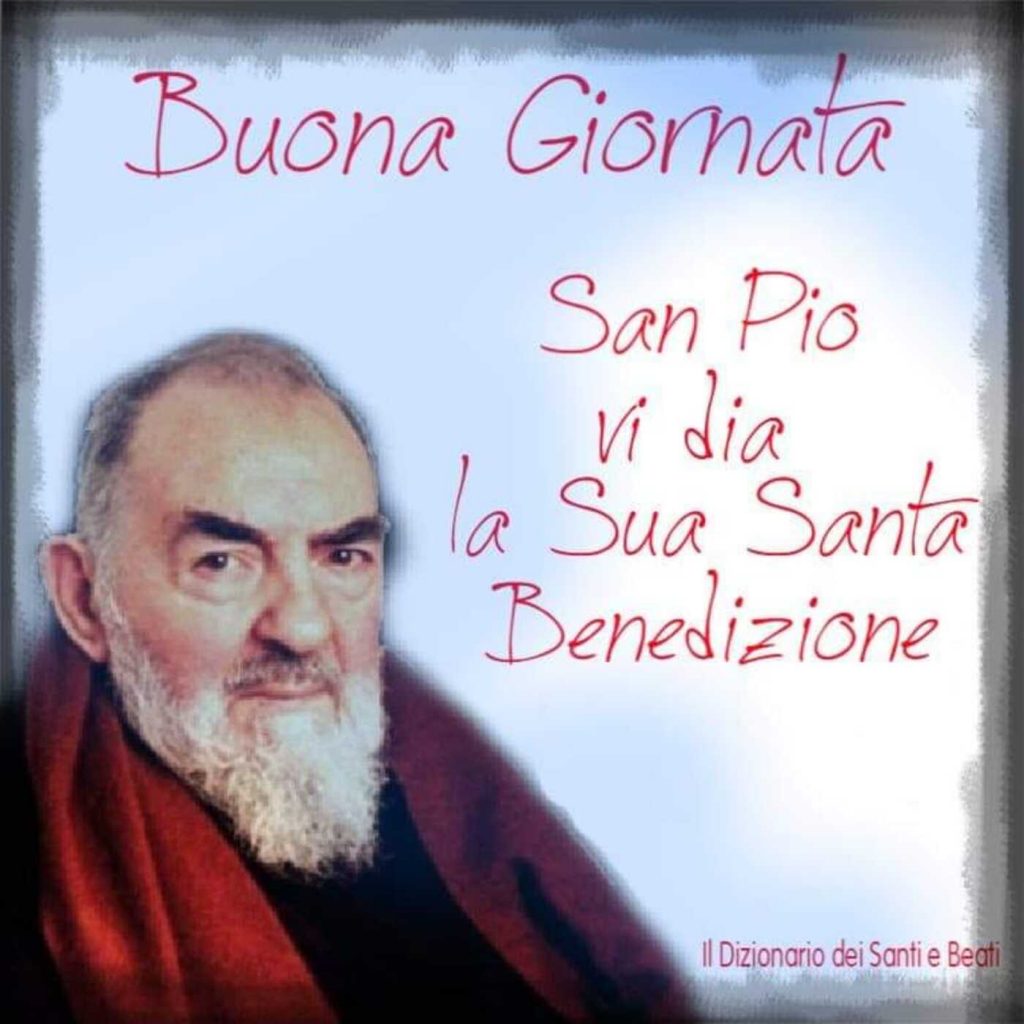 Buona Giornata San Pio vi dia la Sua Santa Benedizione