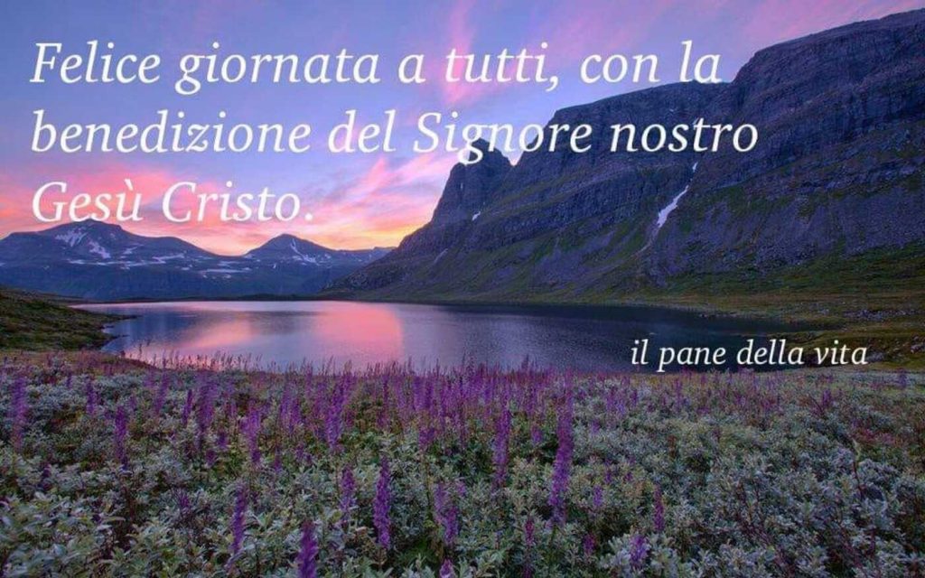 Felice giornata a tutti, con la benedizione del Signore nostro Gesù Cristo