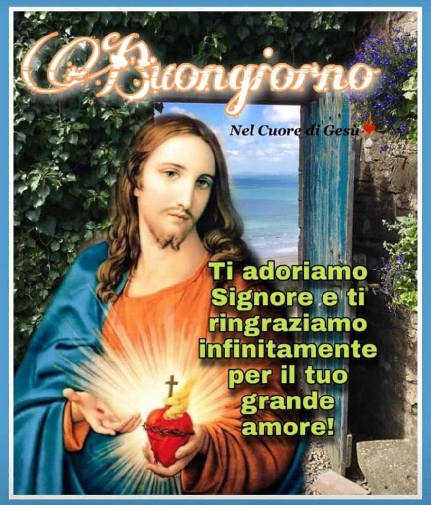 Buongiorno Ti adoriamo Signore e ti ringraziamo infinitamente per il tuo grande amore!