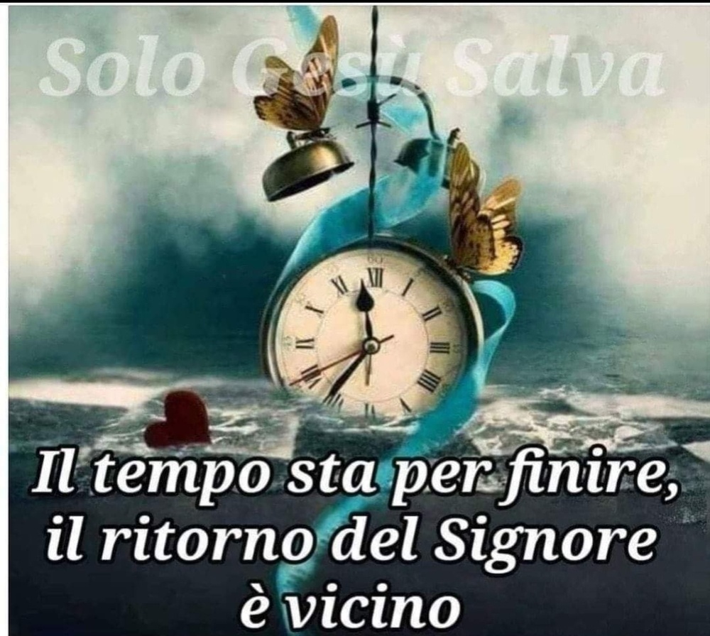 Il tempo sta per finire il ritorno del Signore