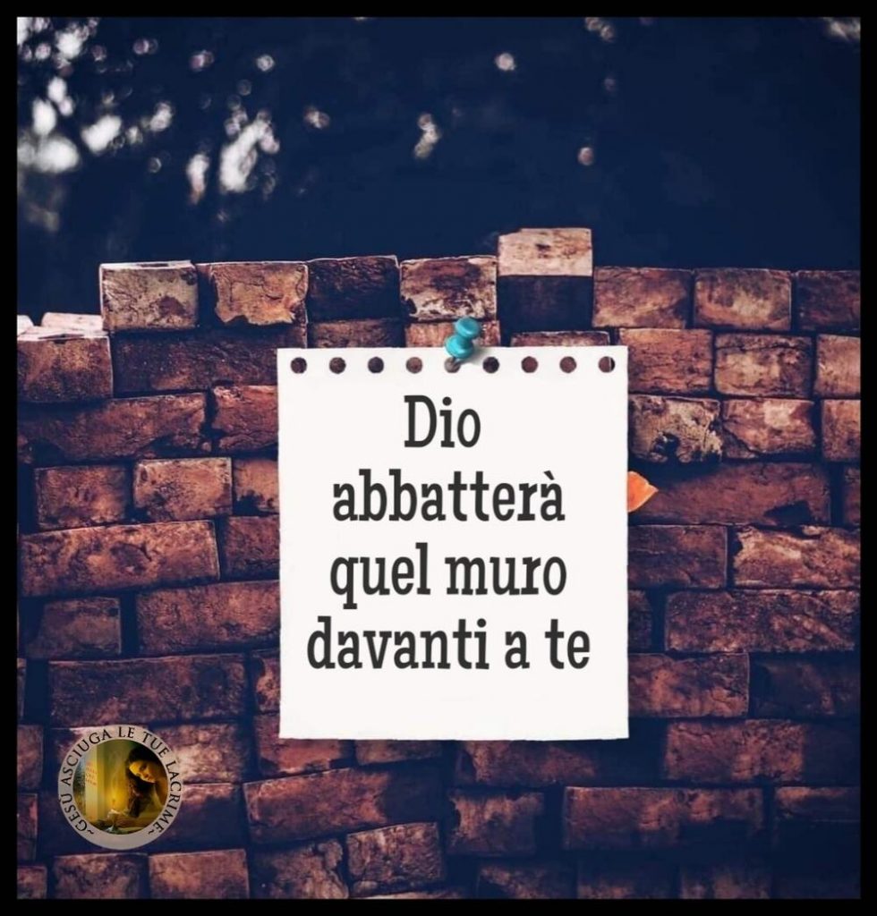 Dio abbatterà quel muro davanti a te