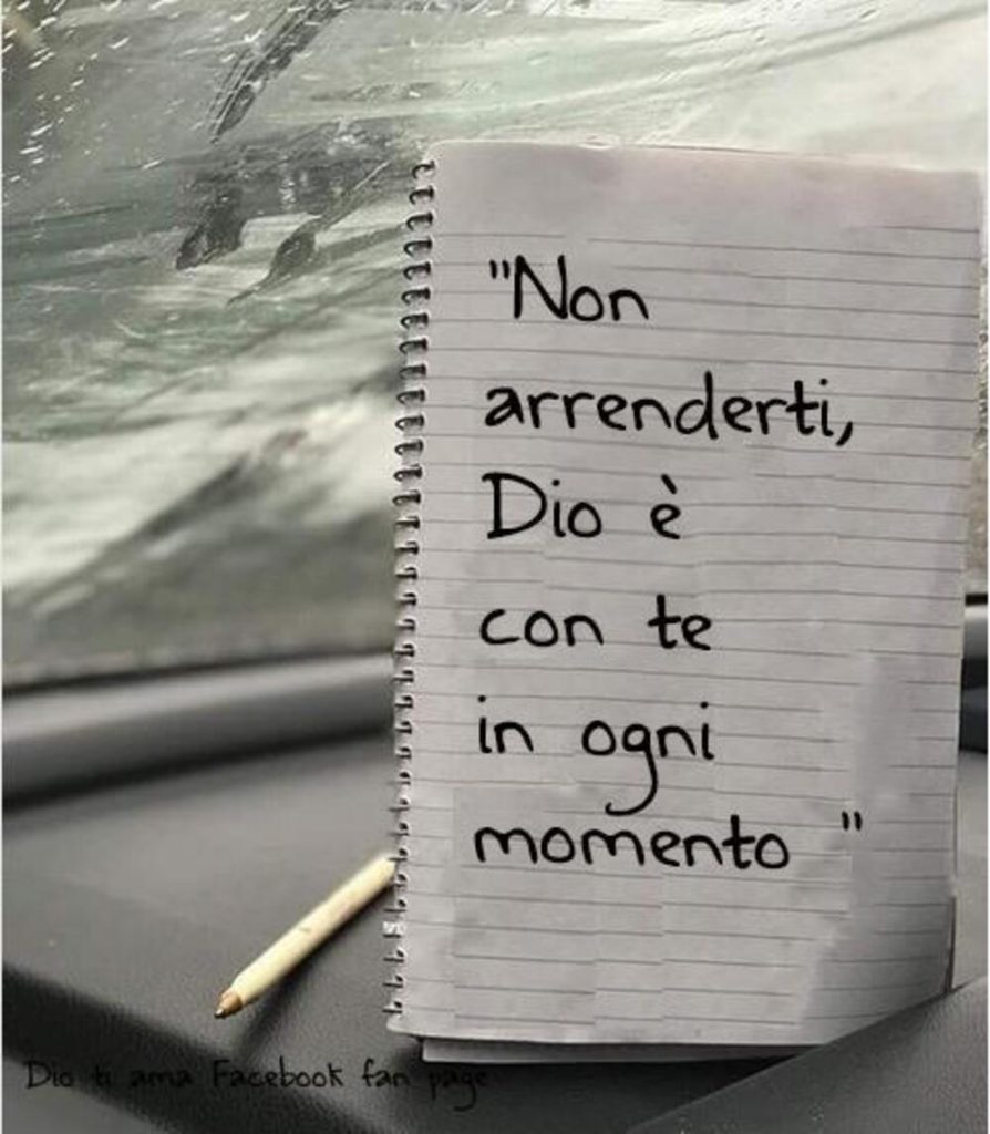 "Non arrenderti, Dio è con te ogni momento"