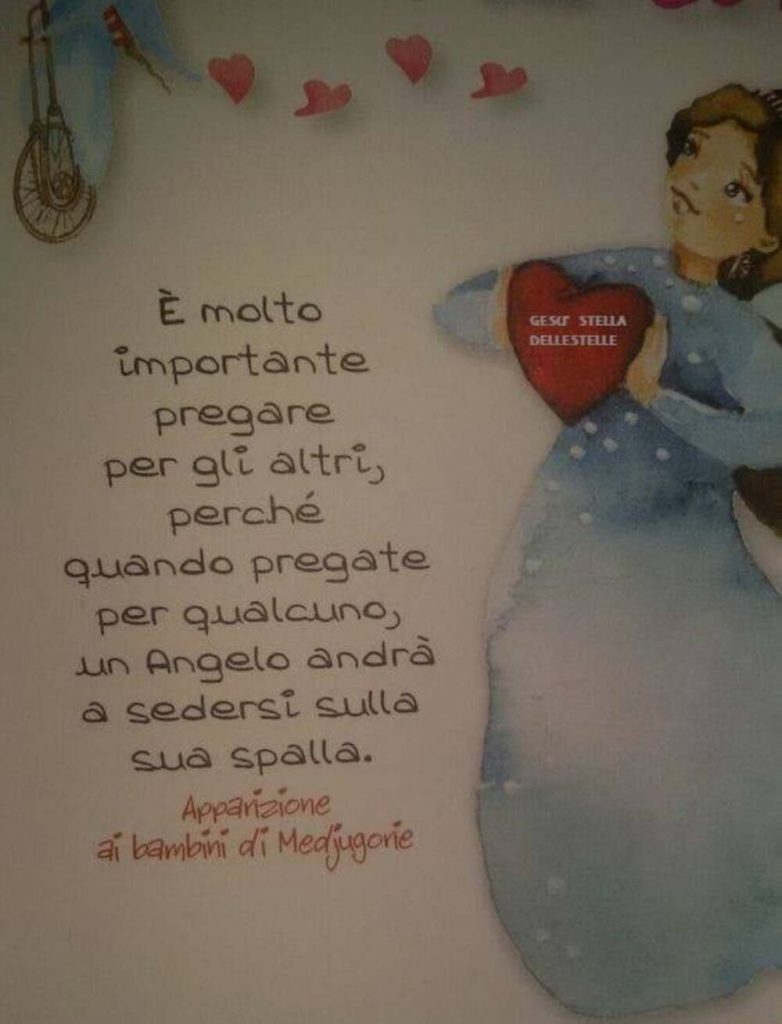 È molto importante pregare per gli altri, perché quando pregate per qualcuno, un angelo andrà a sedersi sulla sua spalla