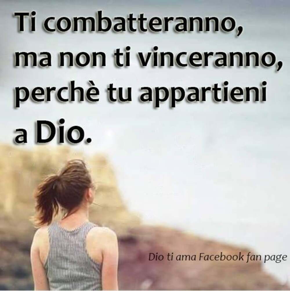 Ti combatteranno, ma non ti vinceranno, perché tu appartieni a Dio