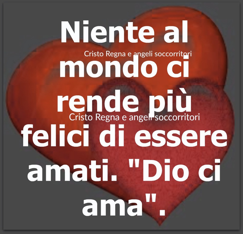 Niente al mondo ci rende più felici di essere amati. "Dio ci ama"