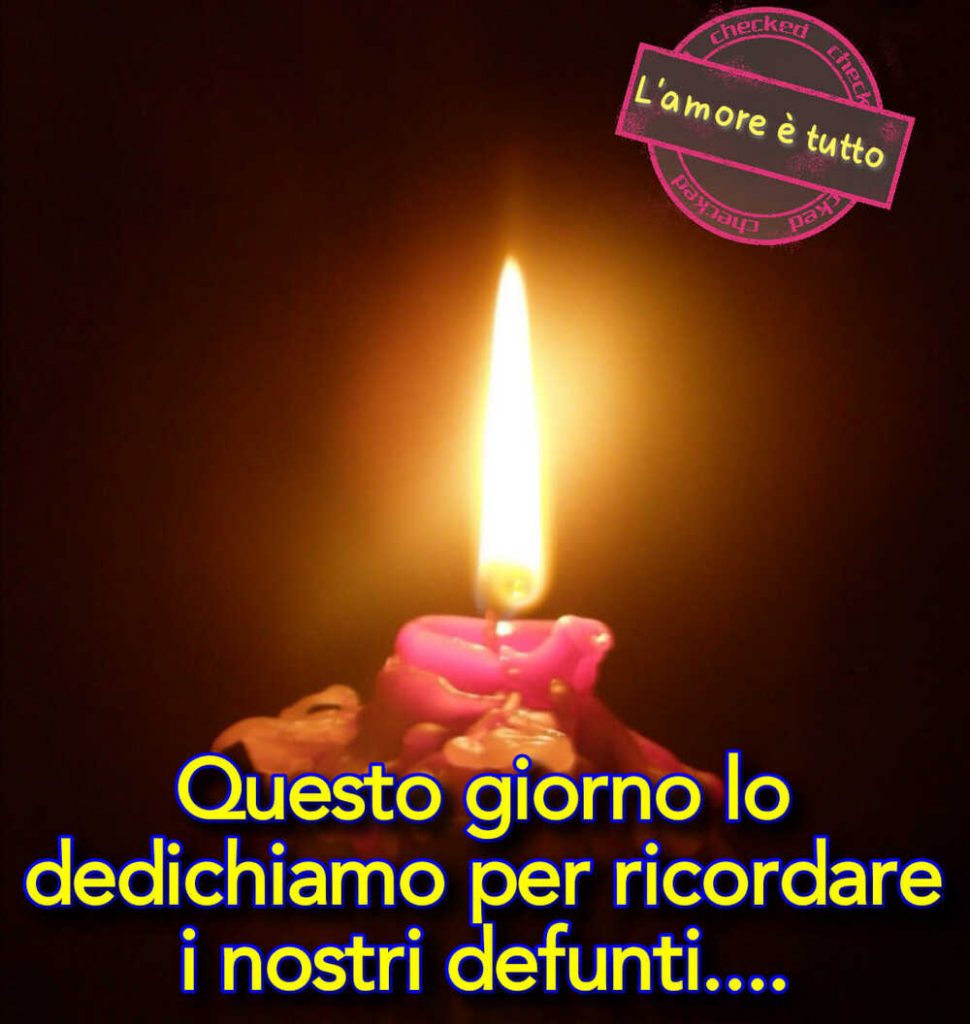 Questo giorno lo dedichiamo per ricordare i nostri defunti...