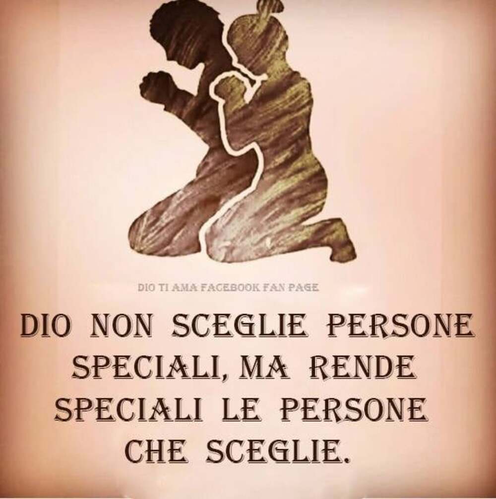 Dio non sceglie persone speciali, ma rende speciali le persone che sceglie